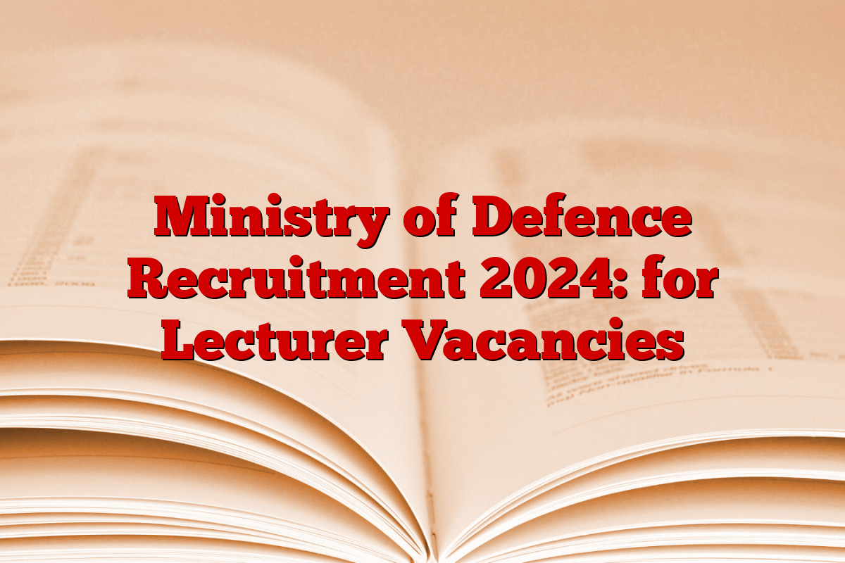 Ministry of Defence Recruitment 2024: for Lecturer Vacancies Ministry of Defence Recruitment 2024: for Lecturer Vacancies
