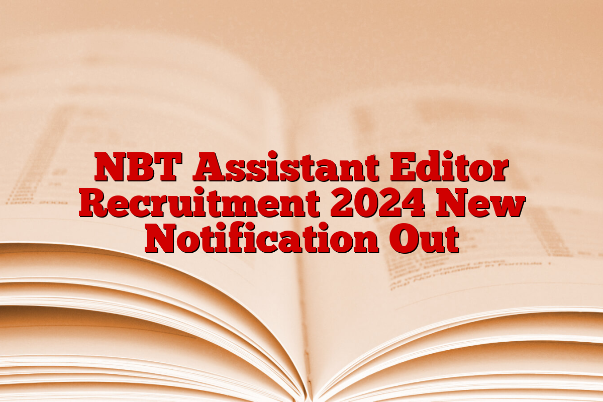NBT Assistant Editor Recruitment 2024 New Notification Out