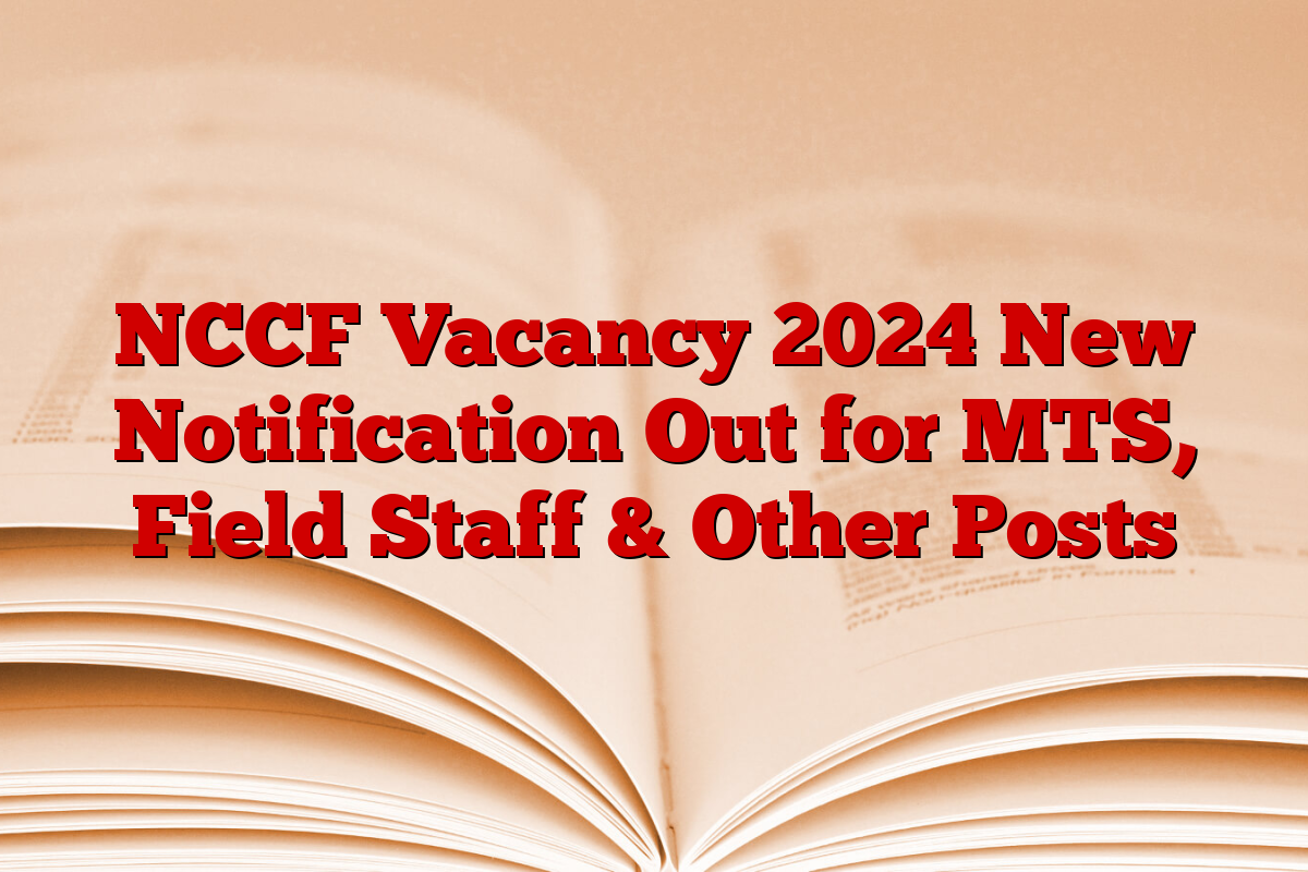 NCCF Vacancy 2024 New Notification Out for MTS, Field Staff & Other Posts