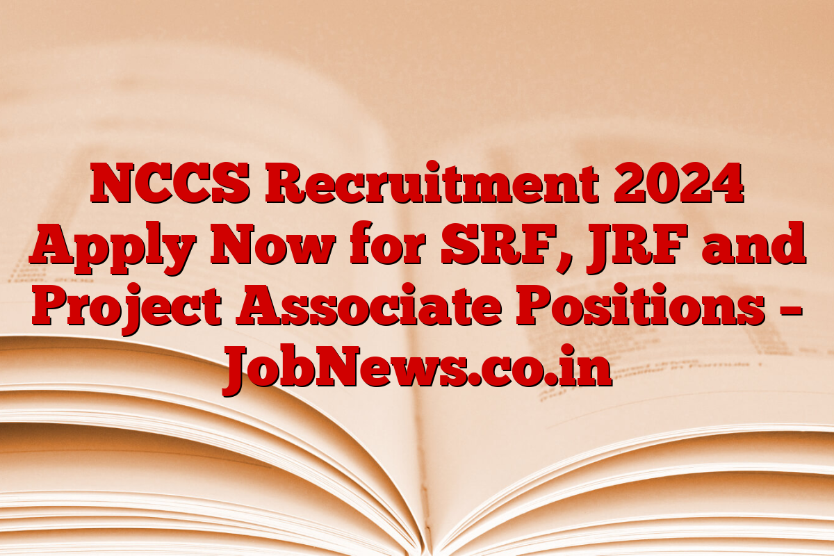 NCCS Recruitment 2024 Apply Now for SRF, JRF and Project Associate Positions – JobNews.co.in NCCS Recruitment 2024 Apply Now for SRF, JRF and Project Associate Positions – JobNews.co.in