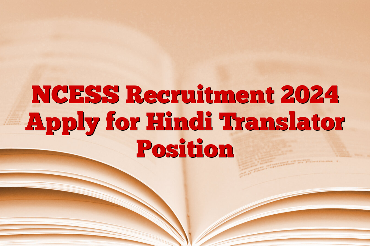 NCESS Recruitment 2024 Apply for Hindi Translator Position