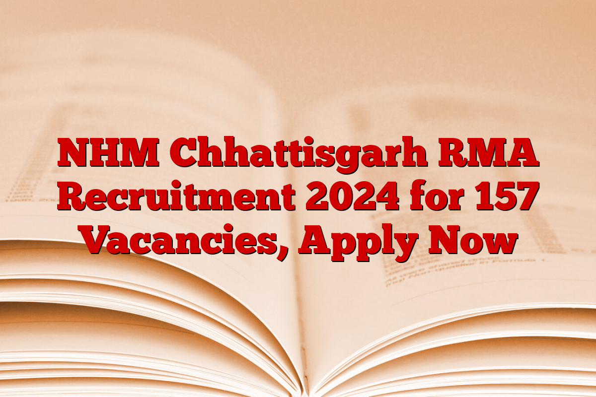 NHM Chhattisgarh RMA Recruitment 2024 for 157 Vacancies, Apply Now NHM Chhattisgarh RMA Recruitment 2024 for 157 Vacancies, Apply Now