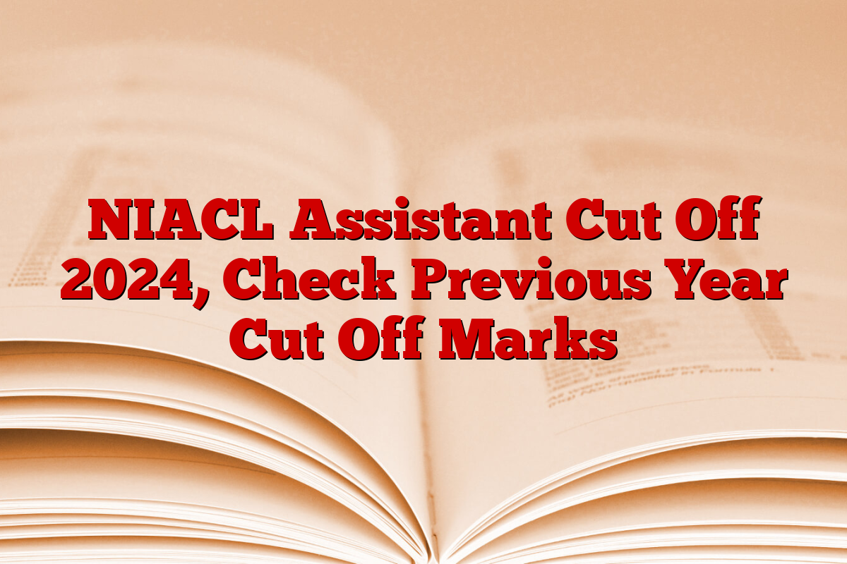 NIACL Assistant Cut Off 2024, Check Previous Year Cut Off Marks