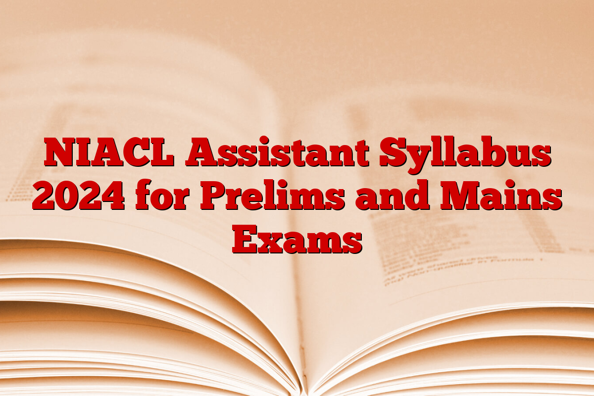 NIACL Assistant Syllabus 2024 for Prelims and Mains Exams