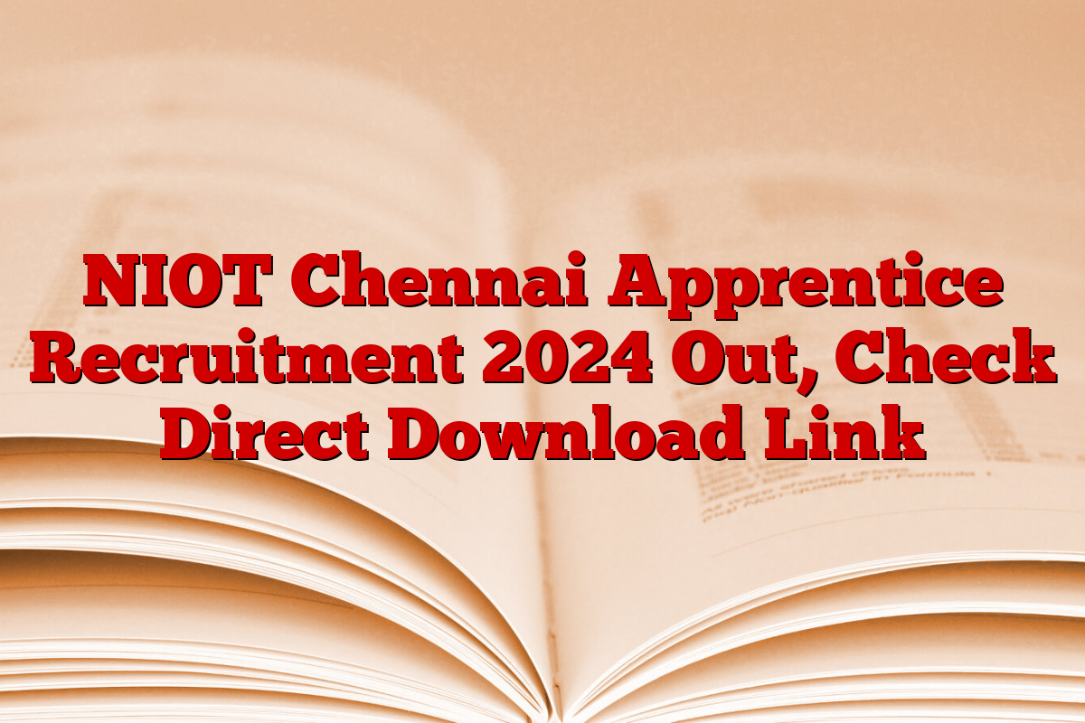 NIOT Chennai Apprentice Recruitment 2024 Out, Check Direct Download Link