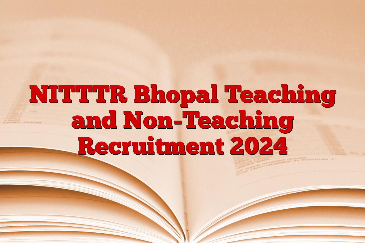 NITTTR Bhopal Teaching and Non-Teaching Recruitment 2024