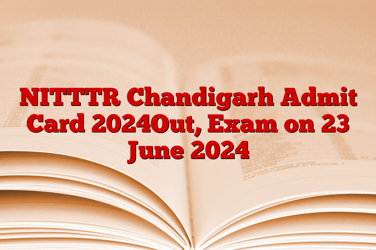 NITTTR Chandigarh Admit Card 2024Out, Exam on 23 June 2024