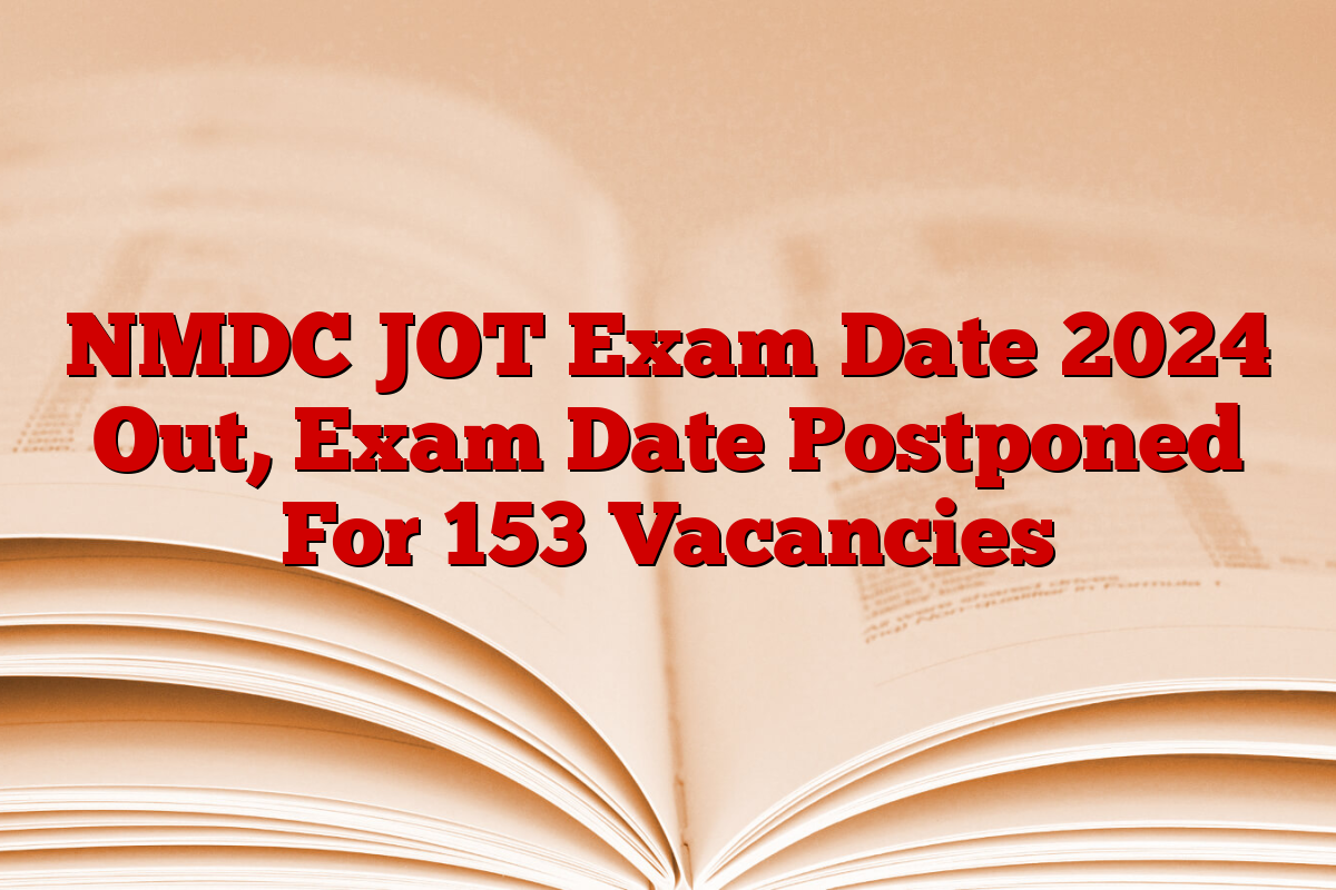 NMDC JOT Exam Date 2024 Out, Exam Date Postponed For 153 Vacancies
