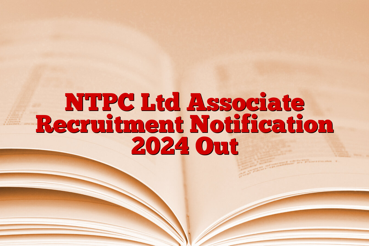 NTPC Ltd Associate Recruitment Notification 2024 Out NTPC Ltd Associate Recruitment Notification 2024 Out
