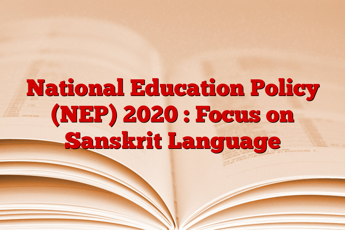 National Education Policy (NEP) 2020 : Focus on Sanskrit Language