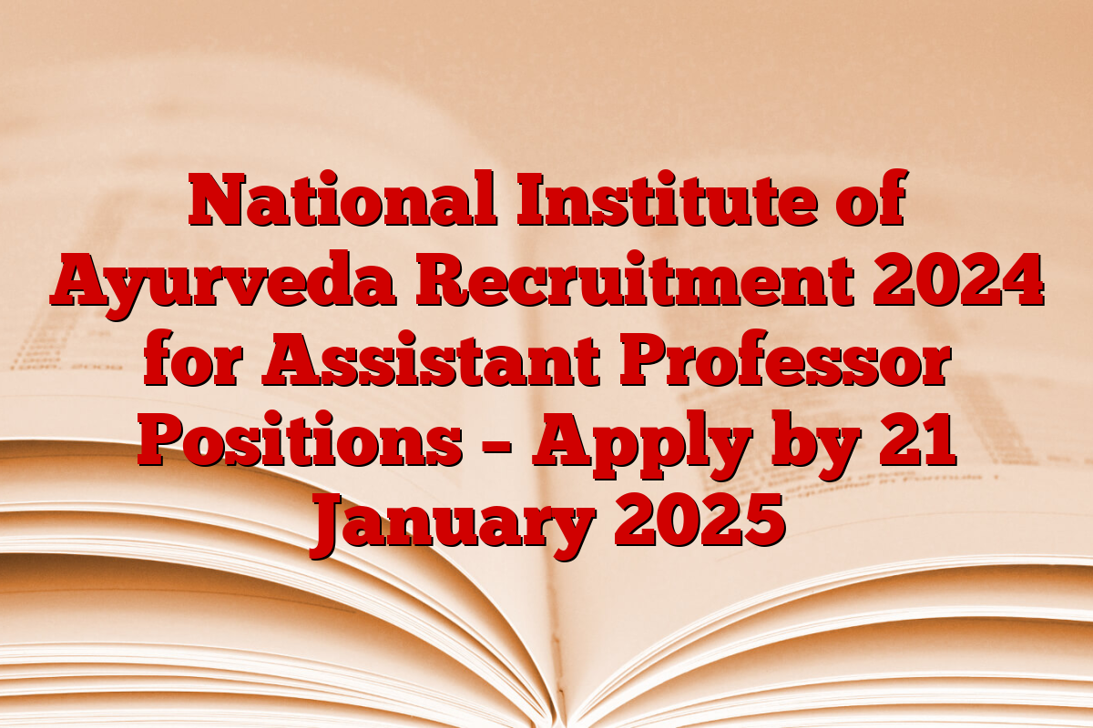 National Institute of Ayurveda Recruitment 2024 for Assistant Professor Positions – Apply by 21 January 2025 National Institute of Ayurveda Recruitment 2024 for Assistant Professor Positions – Apply by 21 January 2025