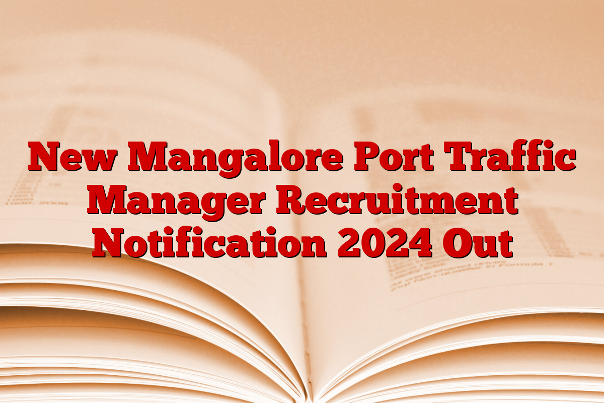New Mangalore Port Traffic Manager Recruitment Notification 2024 Out New Mangalore Port Traffic Manager Recruitment Notification 2024 Out