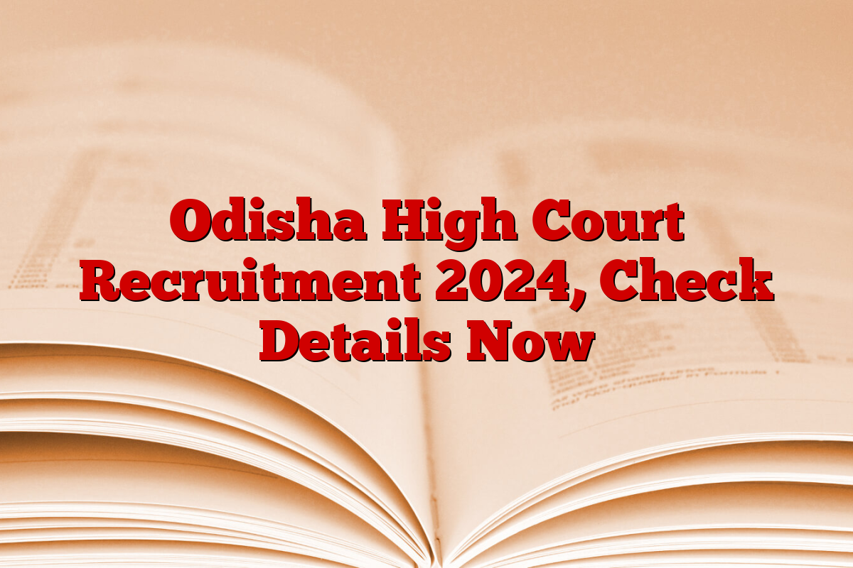 Odisha High Court Recruitment 2024, Check Details Now