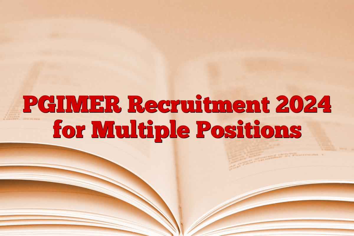 PGIMER Recruitment 2024 for Multiple Positions