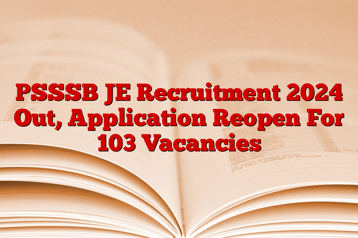 PSSSB JE Recruitment 2024 Out, Application Reopen For 103 Vacancies