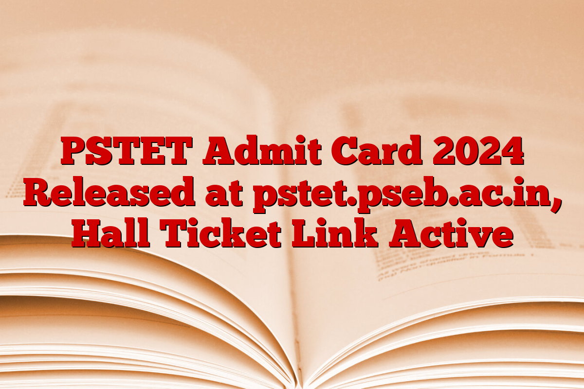 PSTET Admit Card 2024 Released at pstet.pseb.ac.in, Hall Ticket Link Active