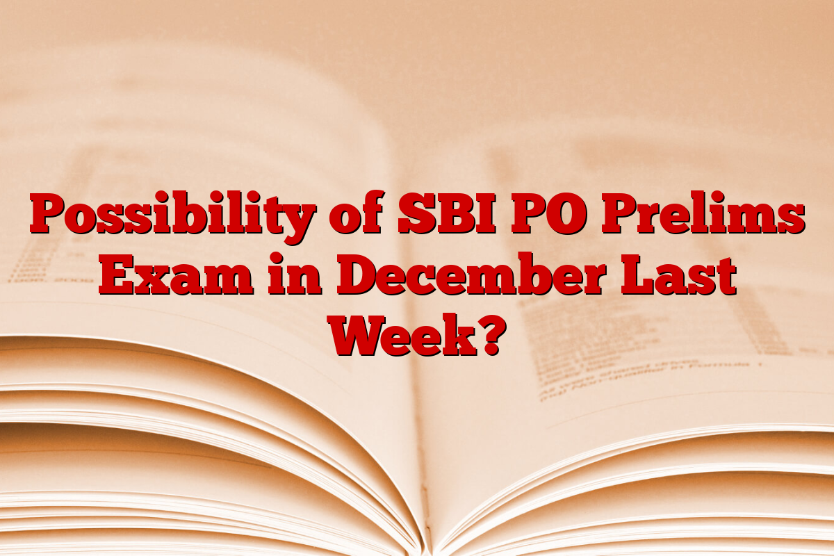 Possibility of SBI PO Prelims Exam in December Last Week?