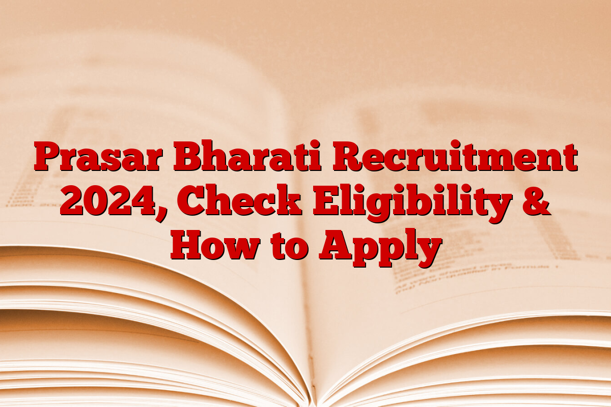 Prasar Bharati Recruitment 2024, Check Eligibility & How to Apply