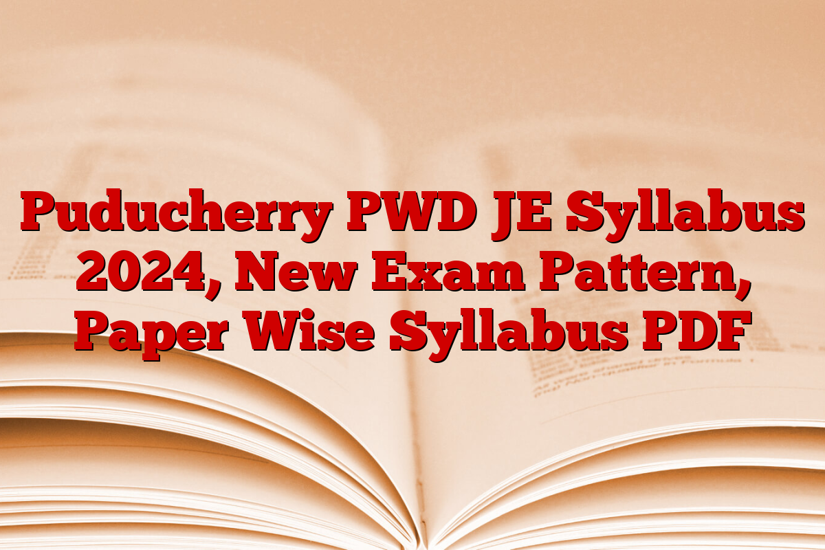 Puducherry PWD JE Syllabus 2024, New Exam Pattern, Paper Wise Syllabus PDF