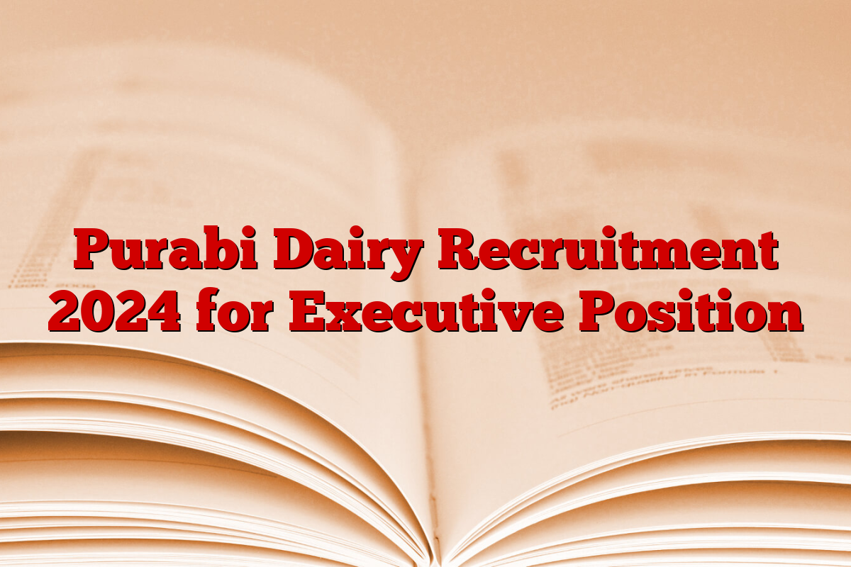 Purabi Dairy Recruitment 2024 for Executive Position Purabi Dairy Recruitment 2024 for Executive Position