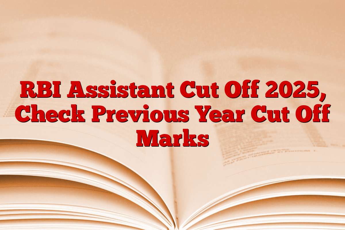 RBI Assistant Cut Off 2025, Check Previous Year Cut Off Marks