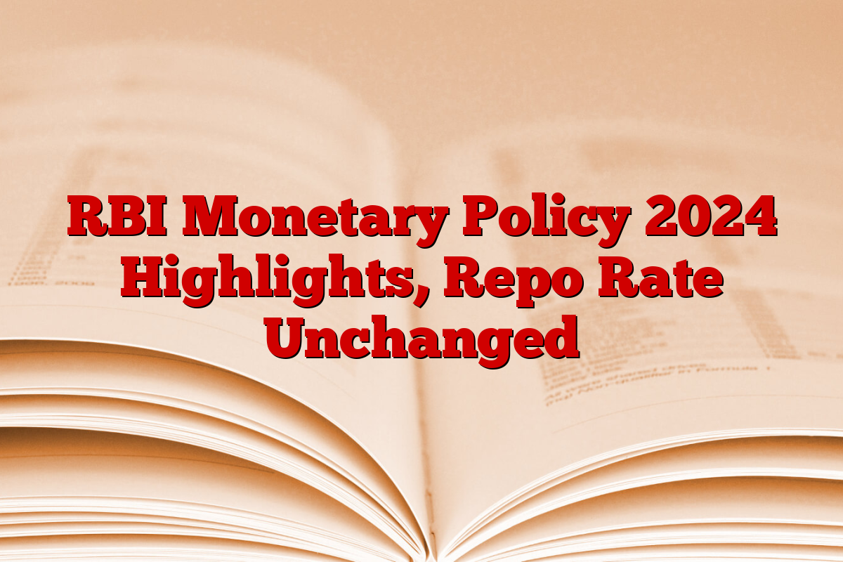 RBI Monetary Policy 2024 Highlights, Repo Rate Unchanged