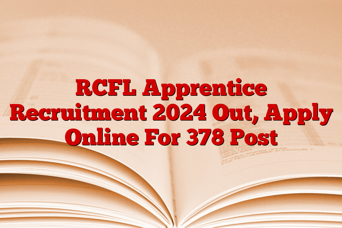 RCFL Apprentice Recruitment 2024 Out, Apply Online For 378 Post