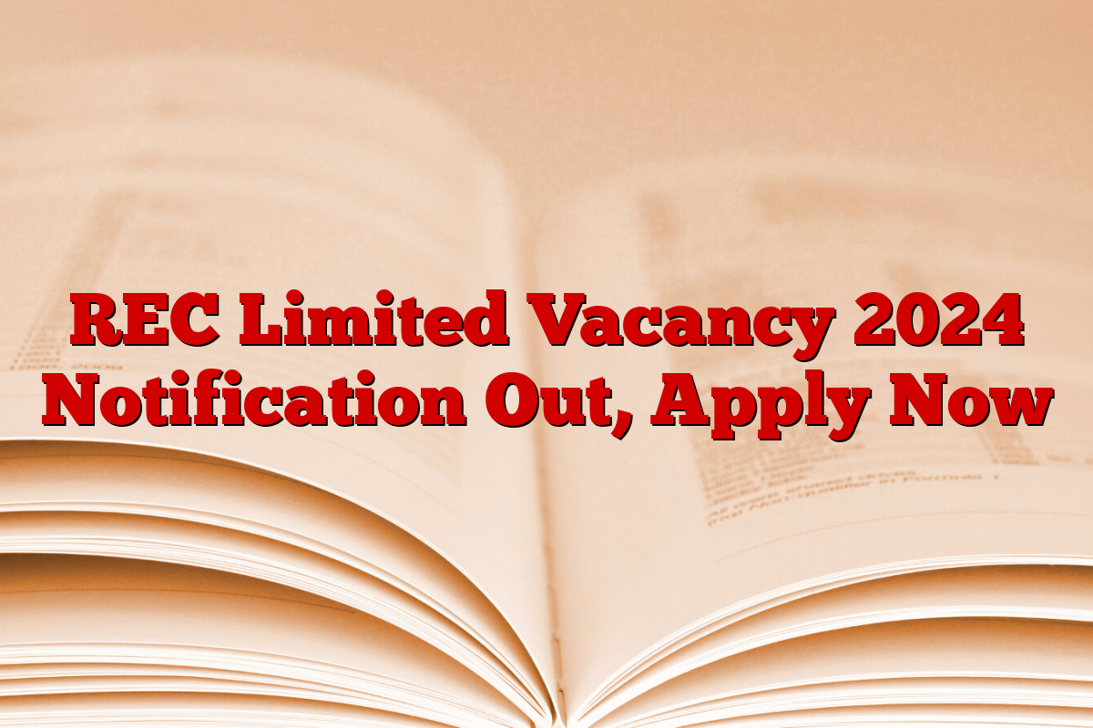 REC Limited Vacancy 2024 Notification Out, Apply Now