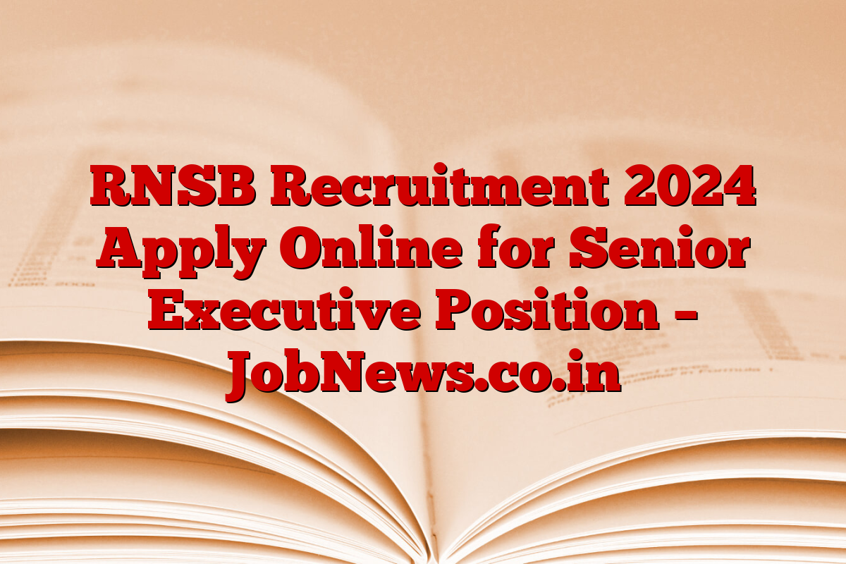 RNSB Recruitment 2024 Apply Online for Senior Executive Position – JobNews.co.in RNSB Recruitment 2024 Apply Online for Senior Executive Position – JobNews.co.in