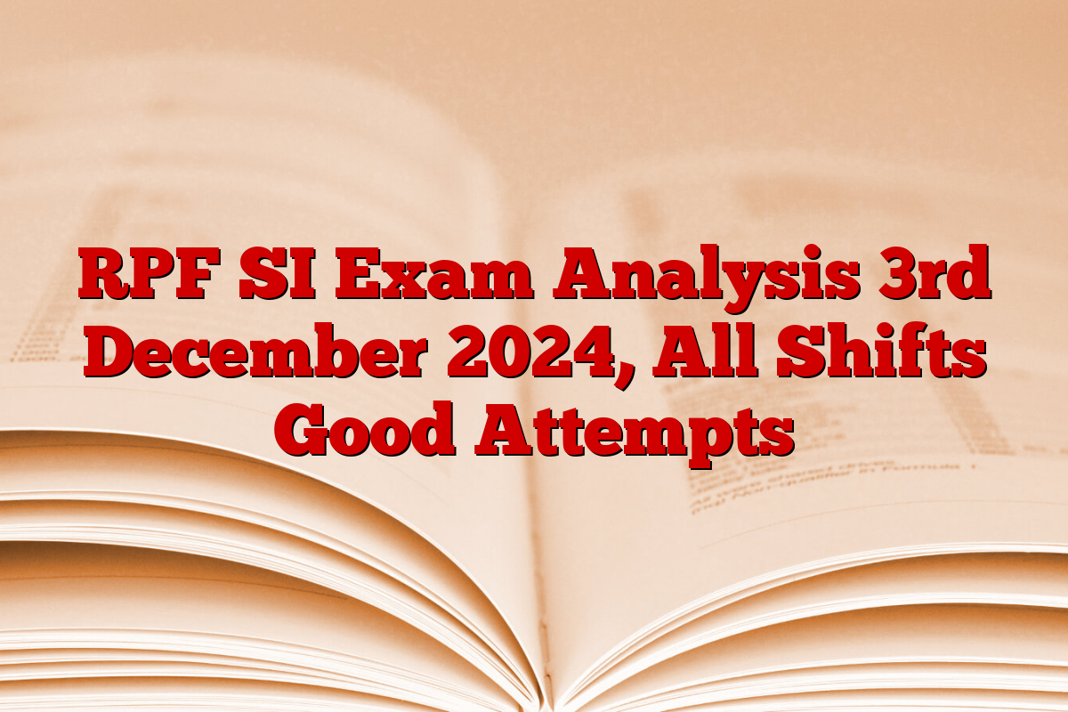 RPF SI Exam Analysis 3rd December 2024, All Shifts Good Attempts