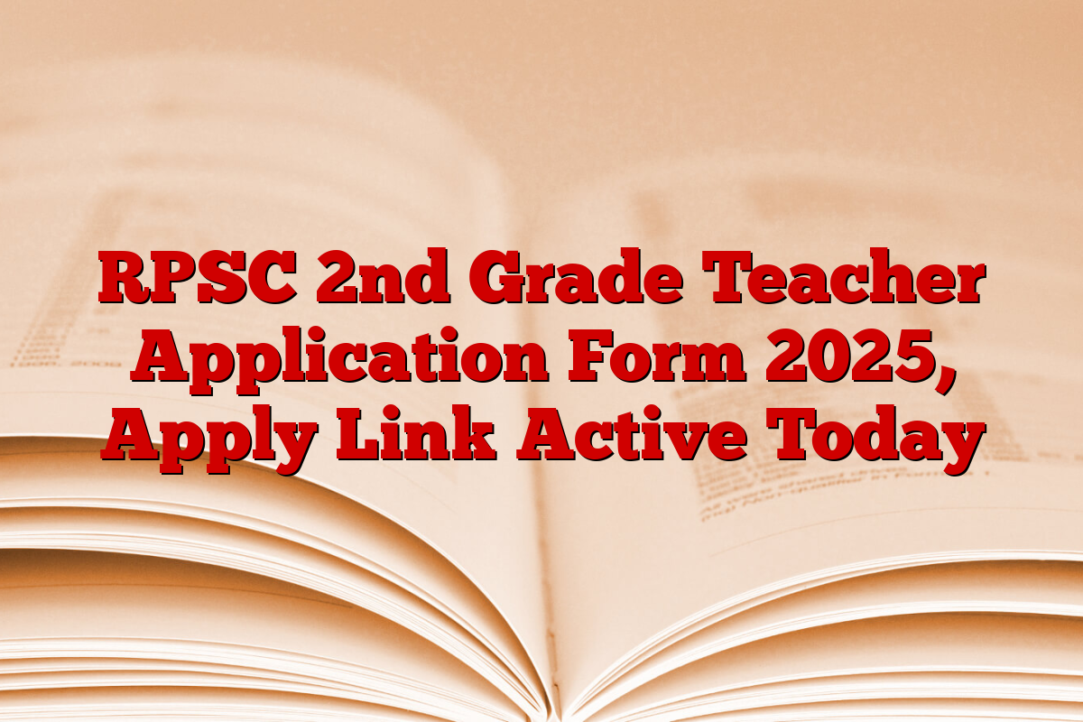RPSC 2nd Grade Teacher Application Form 2025, Apply Link Active Today