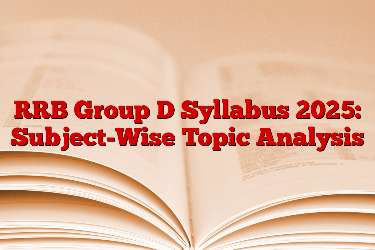 RRB Group D Syllabus 2025: Subject-Wise Topic Analysis