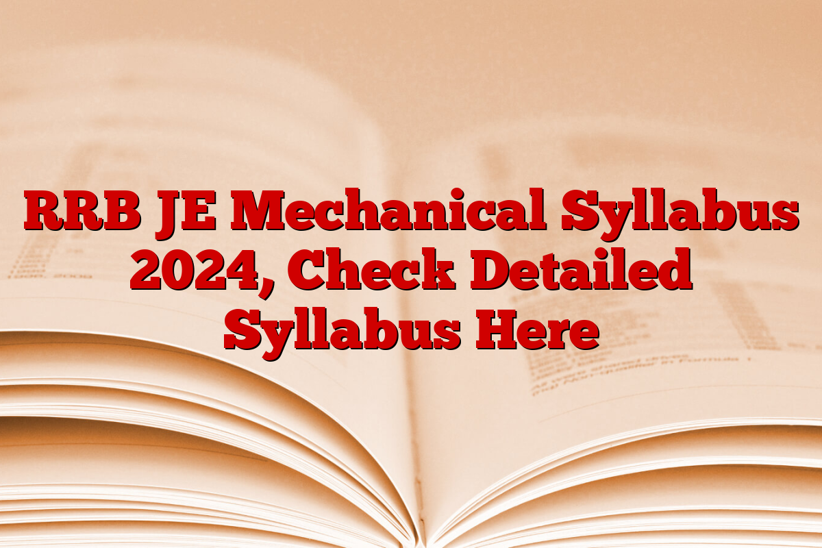 RRB JE Mechanical Syllabus 2024, Check Detailed Syllabus Here
