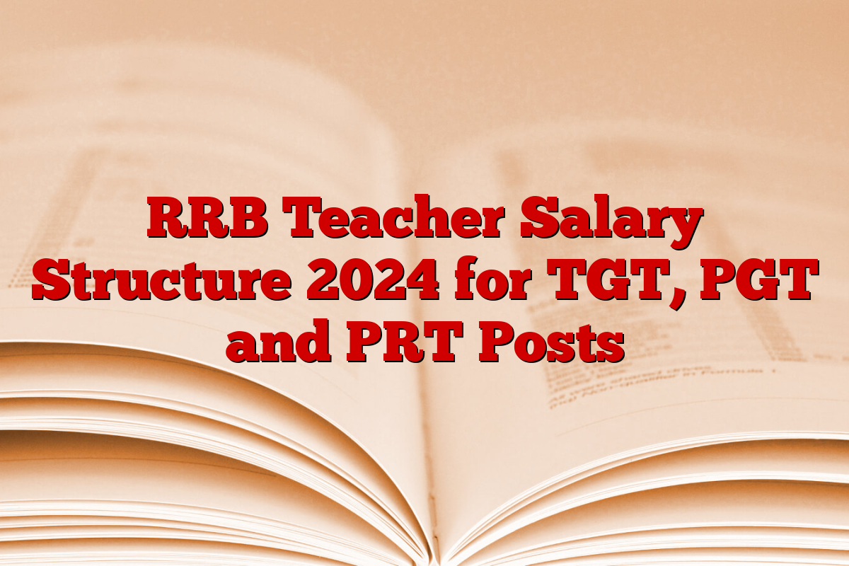 RRB Teacher Salary Structure 2024 for TGT, PGT and PRT Posts