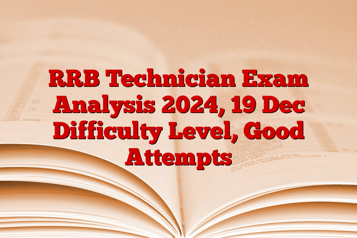 RRB Technician Exam Analysis 2024, 19 Dec Difficulty Level, Good Attempts