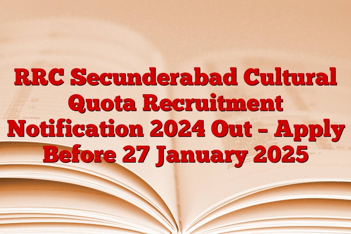 RRC Secunderabad Cultural Quota Recruitment Notification 2024 Out – Apply Before 27 January 2025