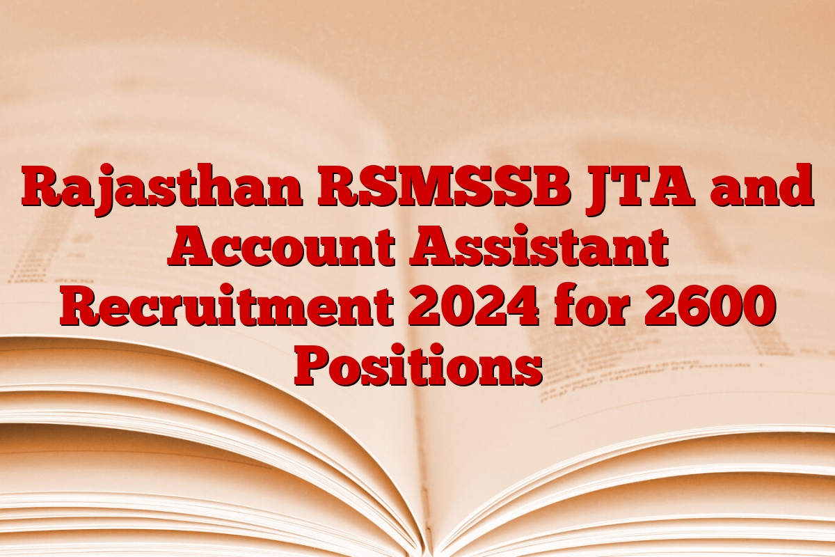 Rajasthan RSMSSB JTA and Account Assistant Recruitment 2024 for 2600 Positions