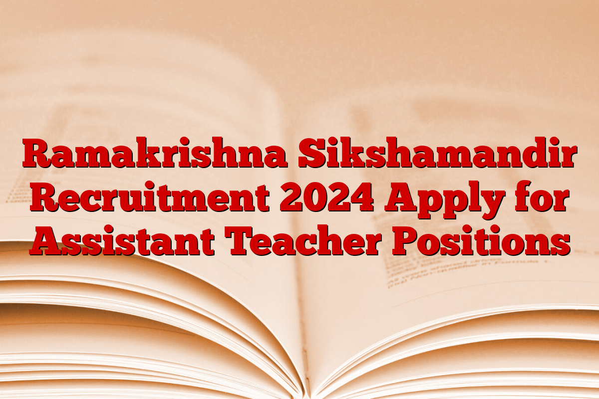 Ramakrishna Sikshamandir Recruitment 2024 Apply for Assistant Teacher Positions