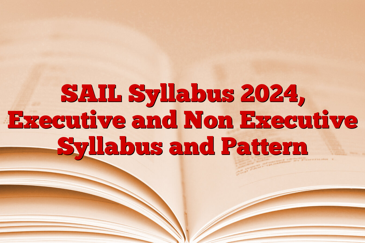 SAIL Syllabus 2024, Executive and Non Executive Syllabus and Pattern