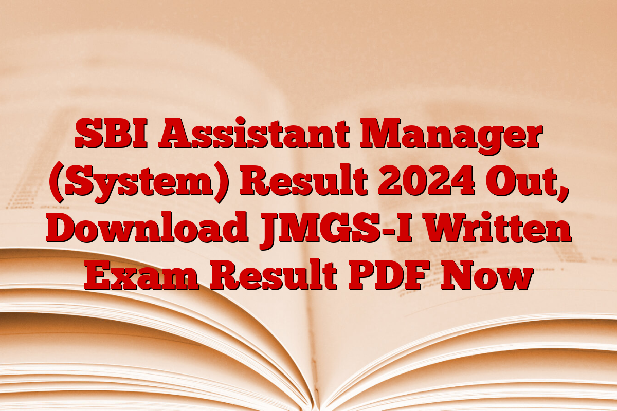 SBI Assistant Manager (System) Result 2024 Out, Download JMGS-I Written Exam Result PDF Now