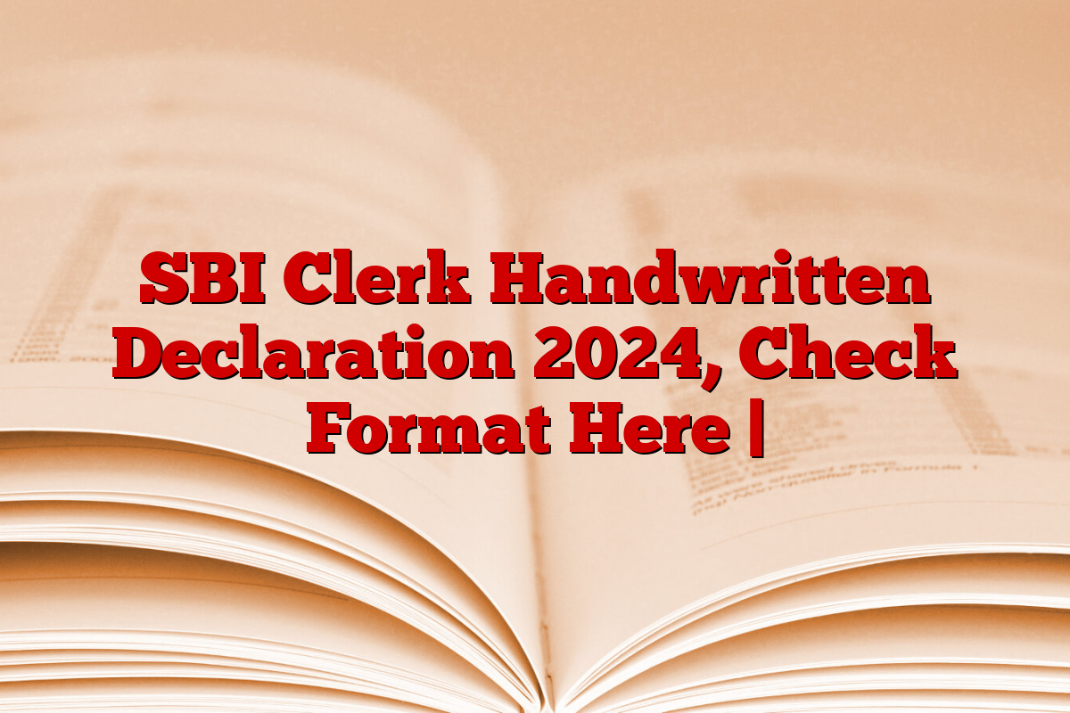 SBI Clerk Handwritten Declaration 2024, Check Format Here |