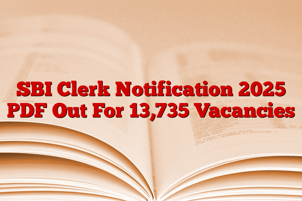 SBI Clerk Notification 2025 PDF Out For 13,735 Vacancies