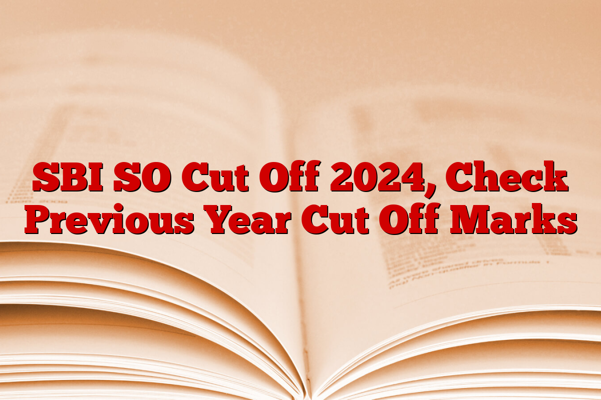 SBI SO Cut Off 2024, Check Previous Year Cut Off Marks