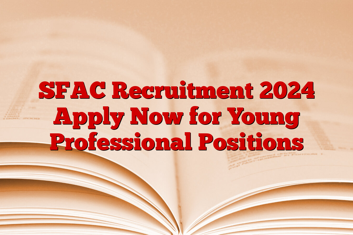 SFAC Recruitment 2024 Apply Now for Young Professional Positions