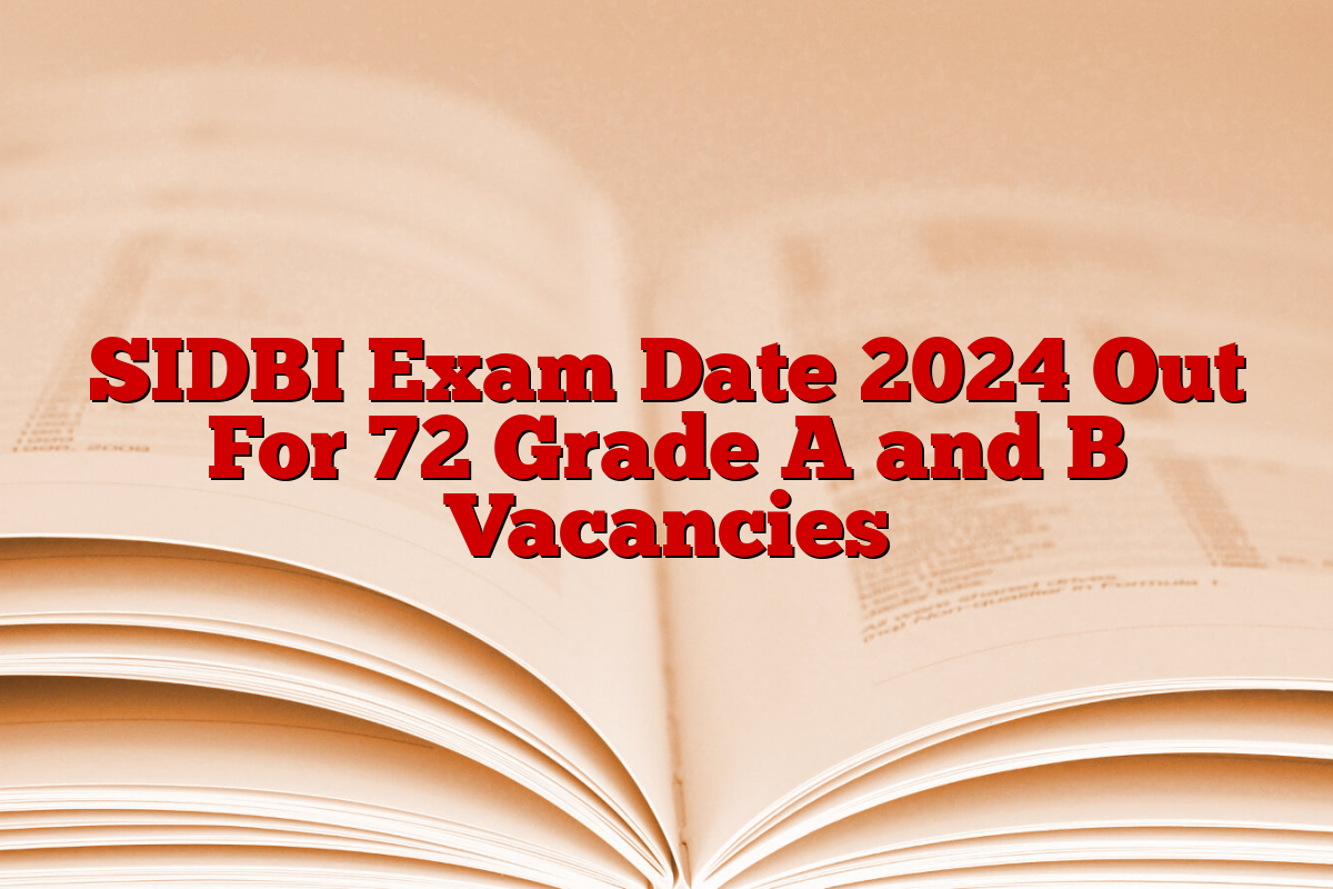 SIDBI Exam Date 2024 Out For 72 Grade A and B Vacancies