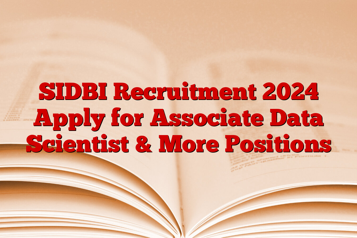 SIDBI Recruitment 2024 Apply for Associate Data Scientist & More Positions