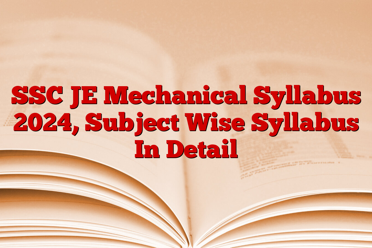 SSC JE Mechanical Syllabus 2024, Subject Wise Syllabus In Detail