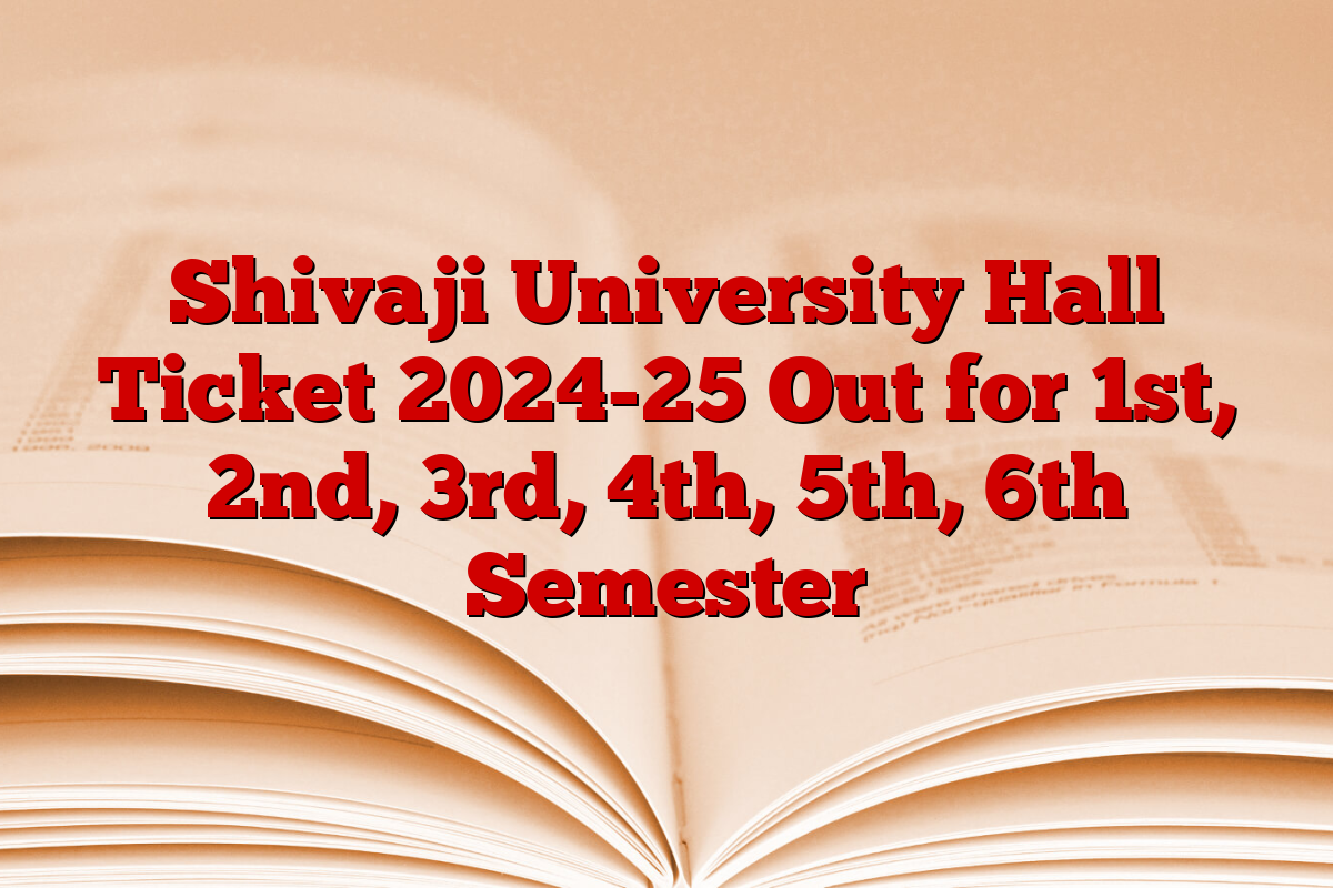 Shivaji University Hall Ticket 2024-25 Out for 1st, 2nd, 3rd, 4th, 5th, 6th Semester