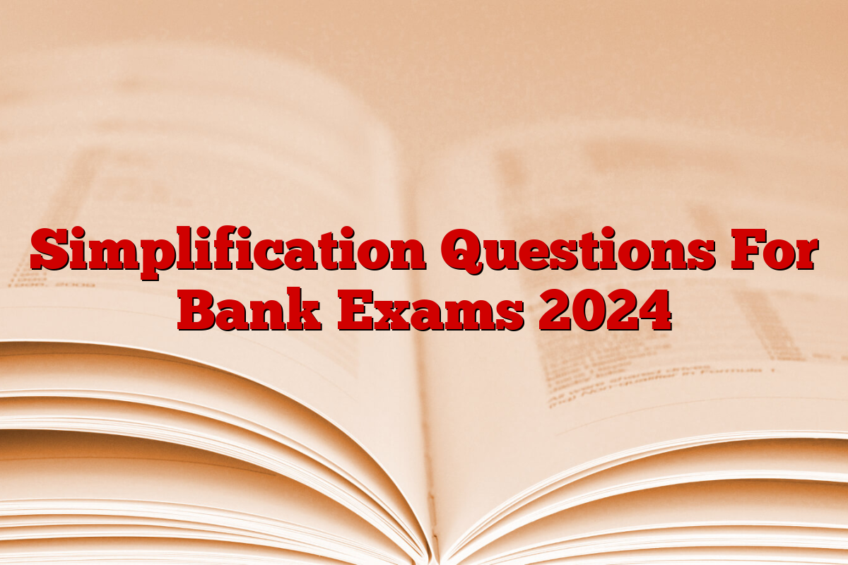 Simplification Questions For Bank Exams 2024