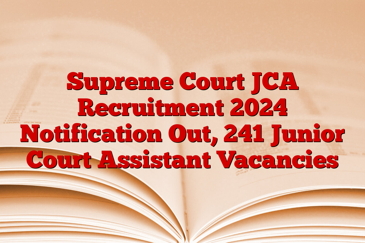 Supreme Court JCA Recruitment 2024 Notification Out, 241 Junior Court Assistant Vacancies